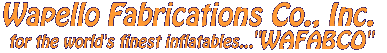 Wapello Fabrications Co., Inc. - for the world's finest inflatables, WAFABCO